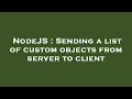 NodeJS Sending a list of custom objects from server to client