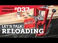 Ep 037 - Let s Talk Reloading