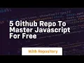 5 github repo to master javascript for free