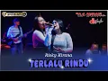Download Lagu TERLALU RINDU - Risky Kirana  - OM SAVANA