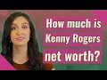 How much is Kenny Rogers net worth