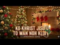 Lagu Ko Khrist Jisu ToWan Noh Kloi || EDM | Advent 2025 