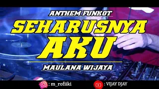 Download SEHARUSNYA AKU•FUNKOT !!! - MAULANA WIJAYA MP3