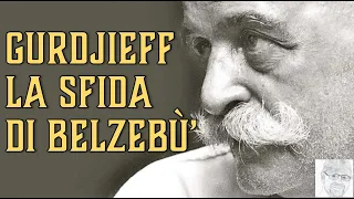 Gurdjieff – Il Debito Segreto dell’umanità. La Sfida di Belzebù che cambierà il tuo modo di pensare
