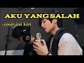 AKU YANG SALAH - Cover Isqi Hijri