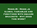 NodeJS Node js global variables and functions with square brackets - why does this work