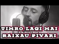Lagu Timro Lagi Mai Raixau Piyari – Heart Touching Nepali Love Song