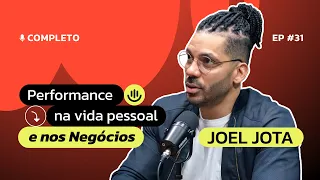 #31 | Joel Jota: performance na vida pessoal e nos negócios!