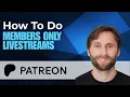 How to Do Members Only Livestreams on Patreon Full Guide 2026