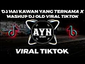 Download Lagu DJ OLD🎧🔊 HAI KAWAN YANG TERNAMA X MASHUP DJ OLD VIRAL TIKTOK