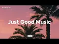 Just Good Music 🌴 Feeling Happy Playlist | Summer Mix 2025