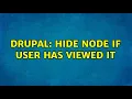 Drupal Hide node if user has viewed it 2 Solutions