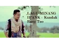 Download Lagu IPANK - Kandak Rang Tuo Lagu Minang Populer 2017