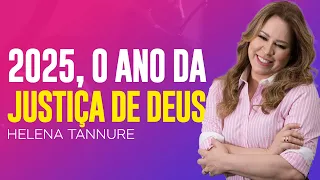 Helena Tannure - DEUS FARÁ JUSTIÇA NESTE ANO DE 2025