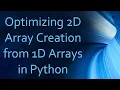 Optimizing 2D Array Creation from 1D Arrays in Python