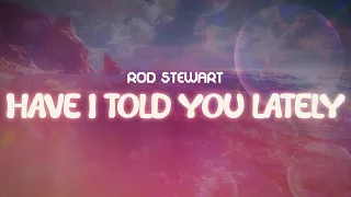 rod stewart have i told you lately lyrics