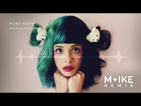 Download MP3 Melanie Martinez - Play Date (M+ike Remix)