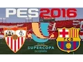 2016 Supercopa de España - PES 2016 - SEVILLA v BARCELONA