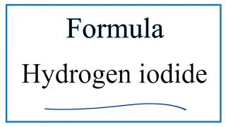 How to Write the Formula for Hydrogen Iodide and Hydroiodic acid