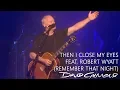Lagu David Gilmour - Then I Close My Eyes feat. Robert Wyatt (Remember That Night)