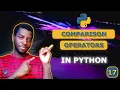 17 - Comparison Operators in Python Greater Than Equal To etc