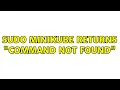 sudo minikube returns command not found 3 Solutions