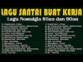 Download Lagu Lagu Santai Buat Kerja  - Lagu Nostalgia Terbaik 80an - 90an