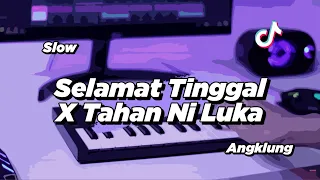 DJ SELAMAT TINGGAL X TAHAN NI LUKA SLOW ANGKLUNG | VIRAL TIK TOK