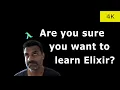 Are you sure you want to learn Elixir