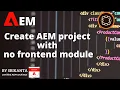 Create AEM project with no frontend module AEM Java Shastra