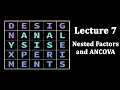 Design of Experiments Lecture 7 Nested Factors and ANCOVA