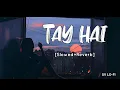 Download Lagu Tay Hai [Slowed+Reverb] Ankit Tiwari | Rustom l | SV Lofi