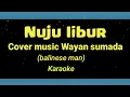 Download Lagu Nuju libur karaoke cover music Wayan sumada (balinese man)
