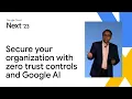 Secure your organization with zero trust controls and Google AI