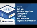 Set up Let s Encrypt TLS Encryption using the HAProxy Kubernetes Ingress Controller