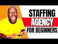 How To Start A Staffing Agency For Beginners With NO Experience