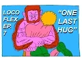 GUT PUNCH BEAR HUG LOCO FLEX - EPISODE 7