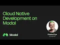 Cloud Native Development on Modal