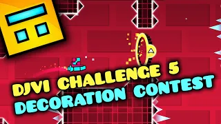 DJVI Challenge 5 | Decoration Contest | Geometry Dash