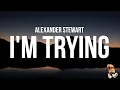 Download Lagu Alexander Stewart - I'm Trying (Lyrics)