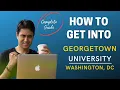 GEORGETOWN COMPLETE GUIDE ON HOW TO GET INTO GEORGETOWN UNIVERSITY College Admissions College vlog