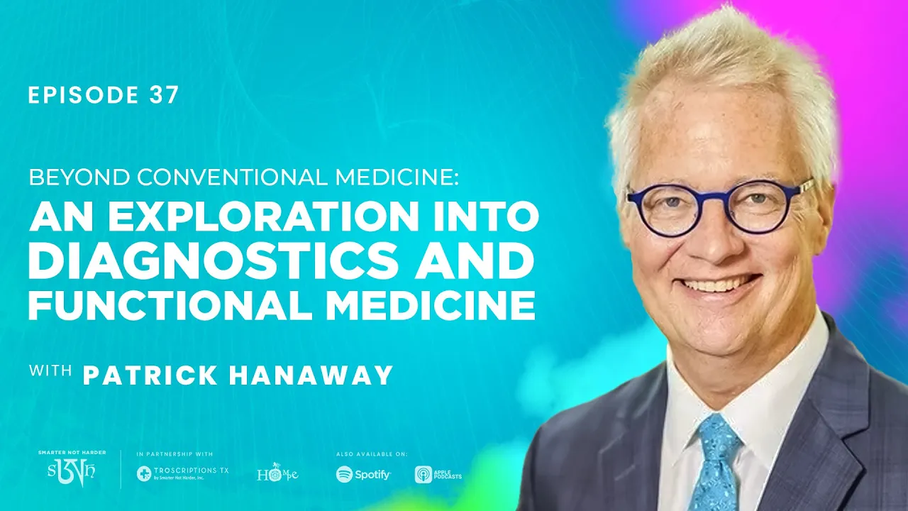 Patrick Hanaway: Beyond Conventional Medicine: An Exploration into Diagnostics &Functional Medicine