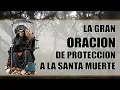 POWERFUL PRAYER OF PROTECTION TO THE HOLY DEATH