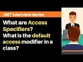 What are Access Specifiers What is the default access modifier in a class