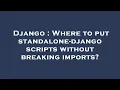 Django Where to put standalone-django scripts without breaking imports