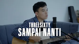 Download THREESIXTY - SAMPAI NANTI (COVER) | WME MP3