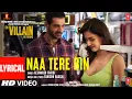 Download Lagu Naa Tere Bin (Lyrical) - Ek Villain Returns | John,Disha,Arjun,Tara | Tanishk, Altamash | Bhushan K