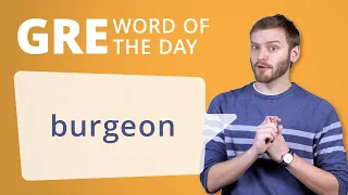 GRE Vocab Word of the Day Burgeon Manhattan Prep