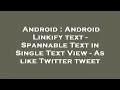 Android Android Linkify text - Spannable Text in Single Text View
