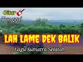 Download Lagu Gitar 🎸 Tunggal/LAH LAME DEK BALIK/lagu Sumatra Selatan/Dengan Pemandangan Alam Pegunungan